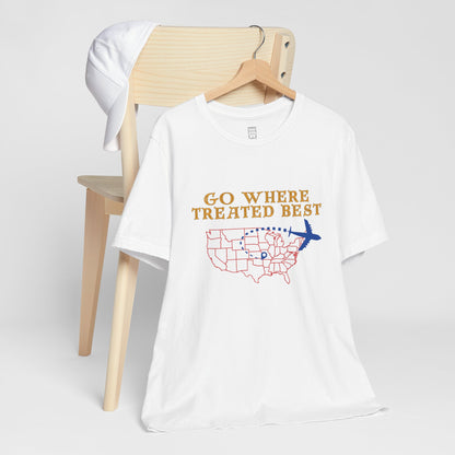 Go where treated best T-shirt