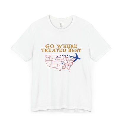 Go where treated best T-shirt