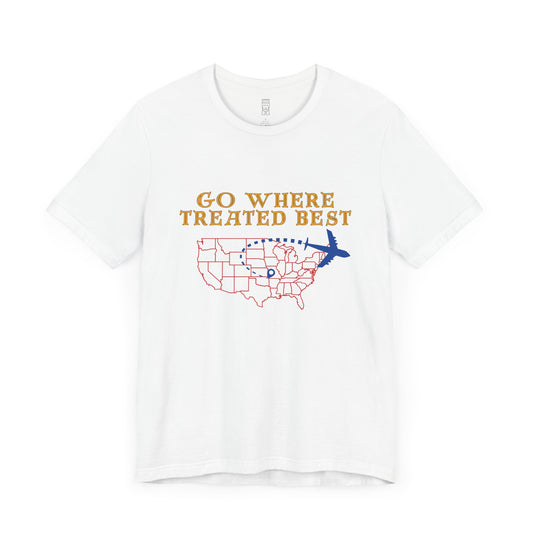Go where treated best T-shirt