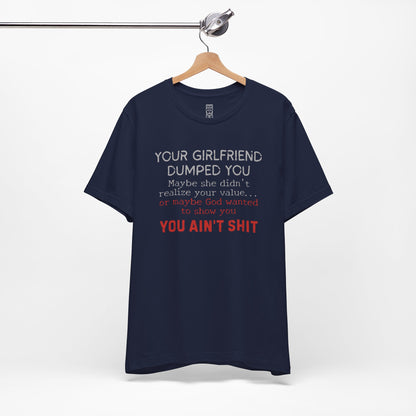 Your girlfriend dumped you T-shirt