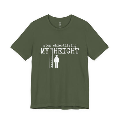 Stop objectifying my height T-shirt