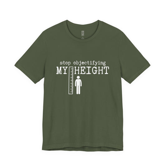 Stop objectifying my height T-shirt