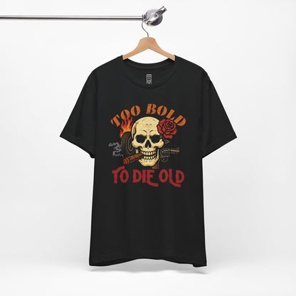 Too bold to die old graphic T-shirt