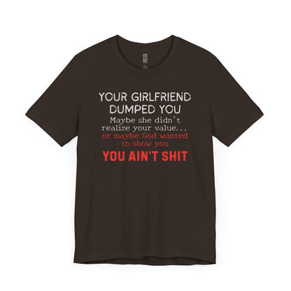 Your girlfriend dumped you T-shirt
