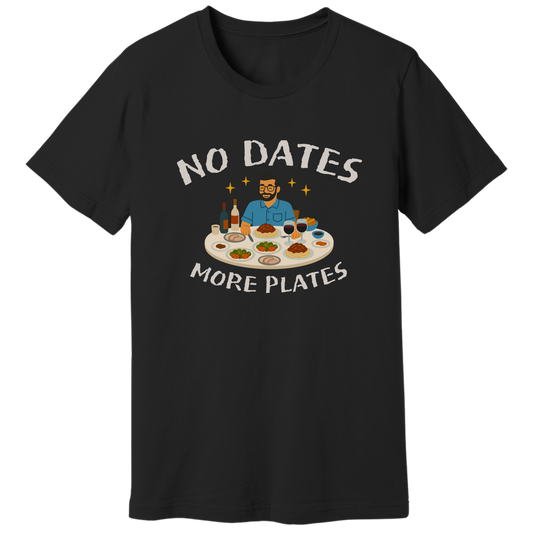 No dates more plates T-shirt