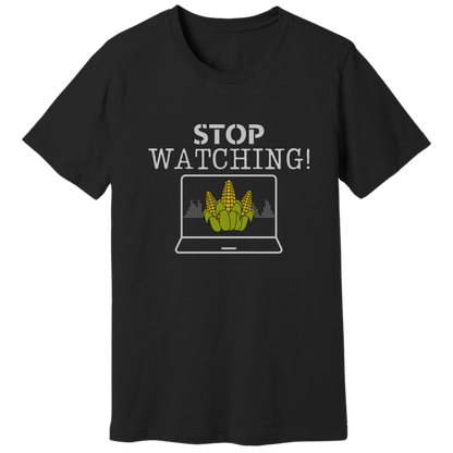 Stop watching corn T-shirt