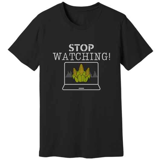 Stop watching corn T-shirt