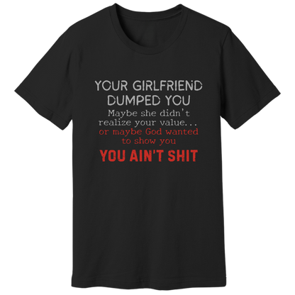 Your girlfriend dumped you T-shirt