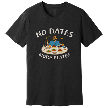 No dates more plates T-shirt