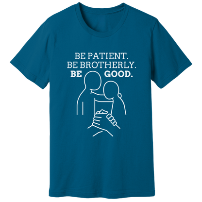 Be patient, be brotherly, be good - T-shirt