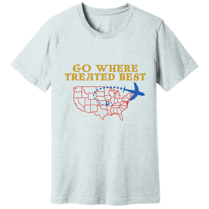 Go where treated best T-shirt