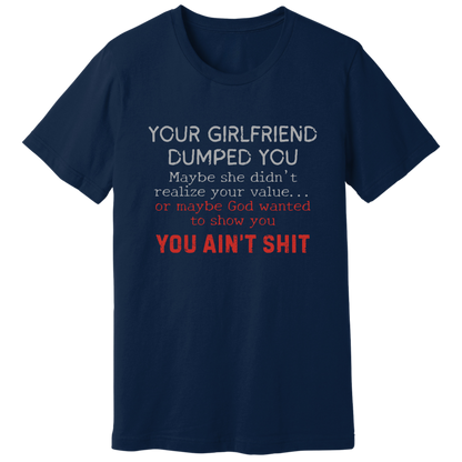 Your girlfriend dumped you T-shirt