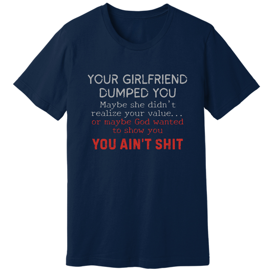 Your girlfriend dumped you T-shirt