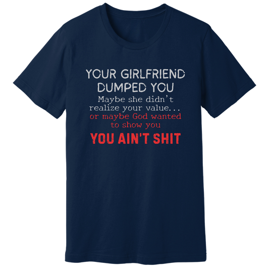 Your girlfriend dumped you T-shirt