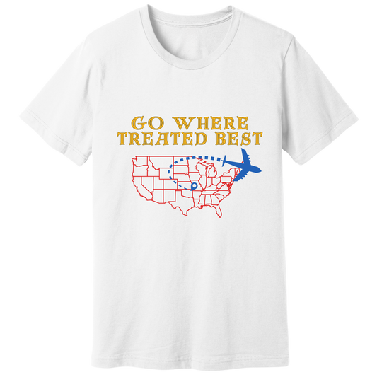 Go where treated best T-shirt